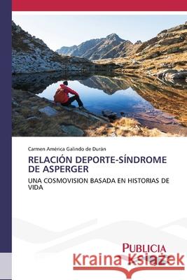 Relación Deporte-Síndrome de Asperger Galindo de Durán, Carmen América 9786202432726 Publicia - książka