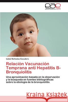 Relación Vacunación Temprana anti Hepatitis B-Bronquiolitis Bellostas Escudero Isabel 9783847365907 Editorial Acad Mica Espa Ola - książka