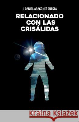 Relacionado con las crisálidas Aragonés Cuesta, J. Daniel 9781979133364 Createspace Independent Publishing Platform - książka