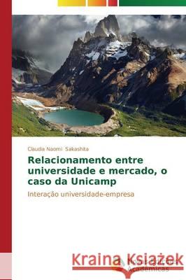 Relacionamento entre universidade e mercado, o caso da Unicamp Sakashita Claudia Naomi 9783639697834 Novas Edicoes Academicas - książka