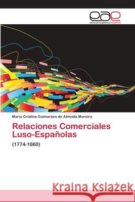 Relaciones Comerciales Luso-Españolas Guimarães de Almeida Moreira, Maria Cri 9783659022098 Editorial Académica Española - książka