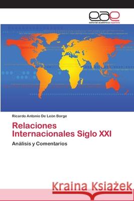 Relaciones Internacionales Siglo XXI de León Borge, Ricardo Antonio 9786202102889 Editorial Académica Española - książka