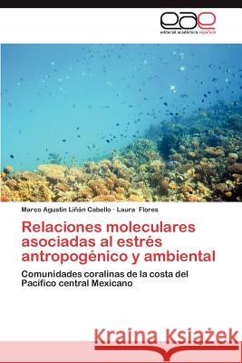 Relaciones Moleculares Asociadas Al Estres Antropogenico y Ambiental Marco Agust L Laura Flores 9783659031274 Editorial Acad Mica Espa Ola - książka