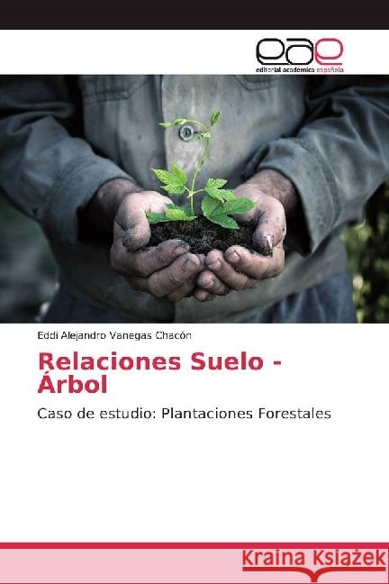 Relaciones Suelo - Árbol : Caso de estudio: Plantaciones Forestales Vanegas Chacón, Eddi Alejandro 9783659651960 Editorial Académica Española - książka