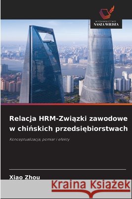 Relacja HRM-Związki zawodowe w chińskich przedsiębiorstwach Zhou, Xiao 9786209848612 Wydawnictwo Nasza Wiedza - książka