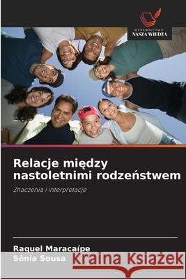 Relacje miedzy nastoletnimi rodzenstwem Maracaípe, Raquel, Sousa, Sônia 9786209274947 Wydawnictwo Nasza Wiedza - książka