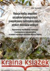 Relacje między zespołami szczątków karpologicznych Artur Szymczyk 9788380123960 Wydawnictwo Uniwersytetu Śląskiego - książka
