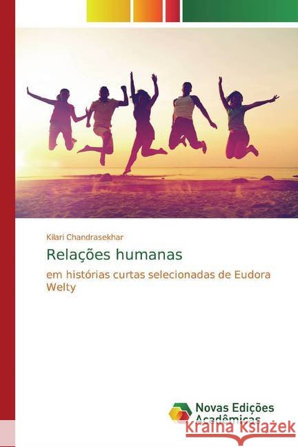 Relações humanas : em histórias curtas selecionadas de Eudora Welty Chandrasekhar, Kilari 9786200576651 Novas Edicioes Academicas - książka