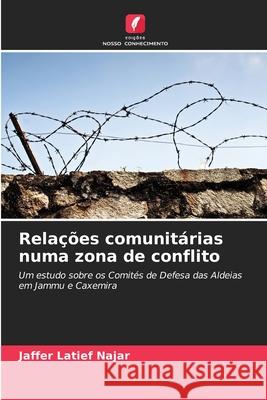 Relações comunitárias numa zona de conflito Najar, Jaffer Latief 9786209064173 Edições Nosso Conhecimento - książka