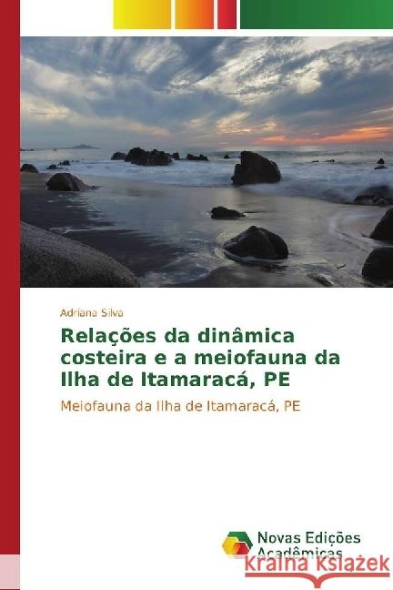 Relações da dinâmica costeira e a meiofauna da Ilha de Itamaracá, PE : Meiofauna da Ilha de Itamaracá, PE Silva, Adriana 9783330745872 Novas Edicioes Academicas - książka