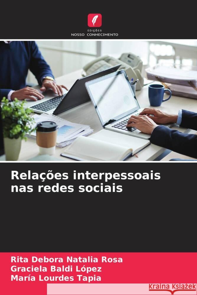 Relações interpessoais nas redes sociais Rosa, Rita Debora Natalia, López, Graciela Baldi, Tapia, María Lourdes 9786206366652 Edições Nosso Conhecimento - książka