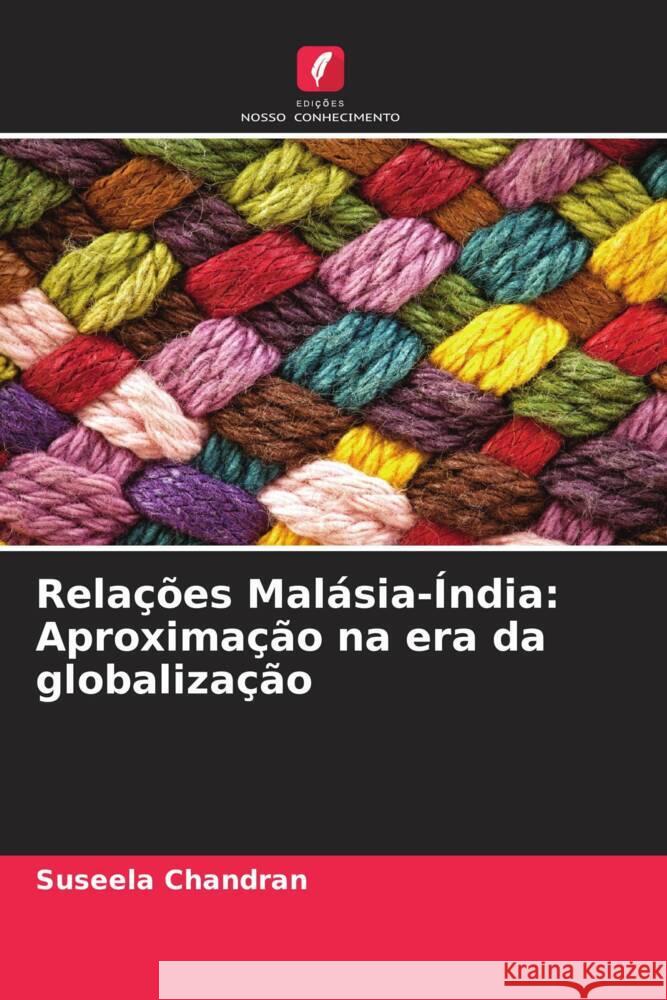 Relações Malásia-Índia: Aproximação na era da globalização Chandran, Suseela 9786205422267 Edições Nosso Conhecimento - książka