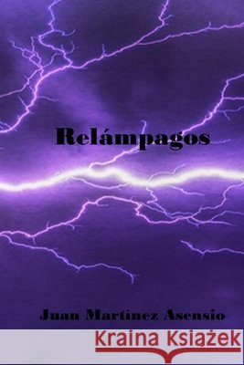 Relámpagos Juan Martínez Asensio, Juan Martínez Asensio 9798712988372 Independently Published - książka