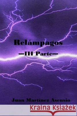 Relámpagos III Parte Juan Martínez Asensio, Juan Martínez Asensio 9798713752538 Independently Published - książka
