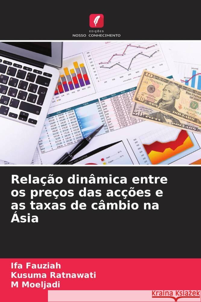 Relação dinâmica entre os preços das acções e as taxas de câmbio na Ásia Fauziah, Ifa, Ratnawati, Kusuma, Moeljadi, M 9786208233938 Edições Nosso Conhecimento - książka