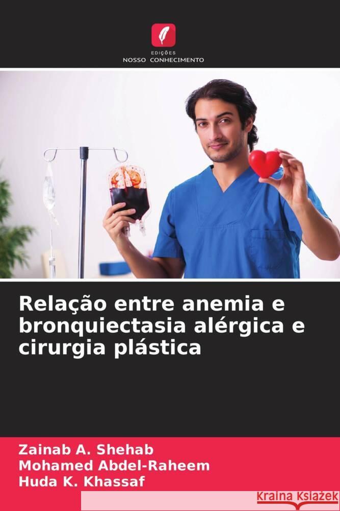 Relação entre anemia e bronquiectasia alérgica e cirurgia plástica Shehab, Zainab A., Abdel-Raheem, Mohamed, Khassaf, Huda K. 9786206569886 Edições Nosso Conhecimento - książka