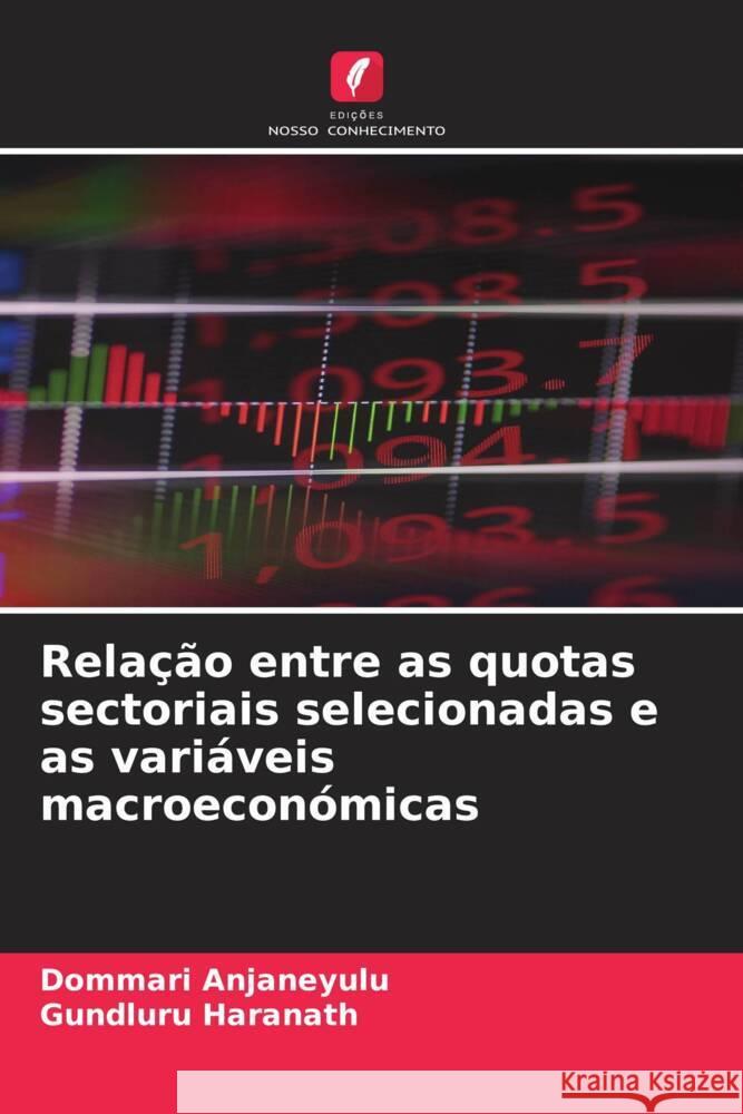 Rela??o entre as quotas sectoriais selecionadas e as vari?veis macroecon?micas Dommari Anjaneyulu Gundluru Haranath 9786208103897 Edicoes Nosso Conhecimento - książka