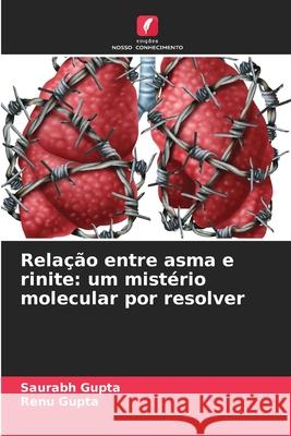 Relação entre asma e rinite: um mistério molecular por resolver Gupta, Saurabh, Gupta, Renu 9786200741769 Edições Nosso Conhecimento - książka