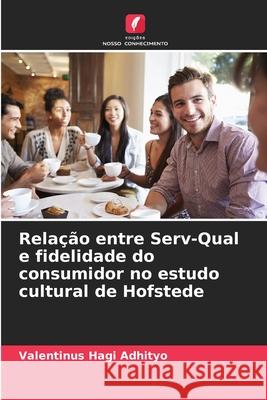Relação entre Serv-Qual e fidelidade do consumidor no estudo cultural de Hofstede Adhityo, Valentinus Hagi 9786208946074 Edições Nosso Conhecimento - książka