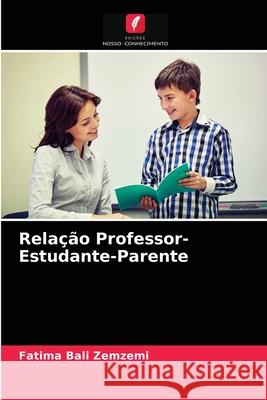 Relação Professor-Estudante-Parente Fatima Bali Zemzemi 9786203345384 Edicoes Nosso Conhecimento - książka