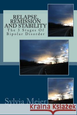 Relapse, Remission and Stability: The 3 Stages Of Bipolar Disorder Meier, Sylvia 9781490370668 Createspace - książka