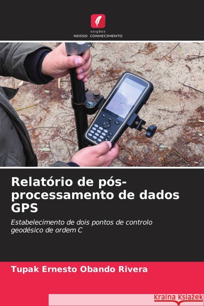 Relat?rio de p?s-processamento de dados GPS Tupak Ernesto Oband 9786207426218 Edicoes Nosso Conhecimento - książka