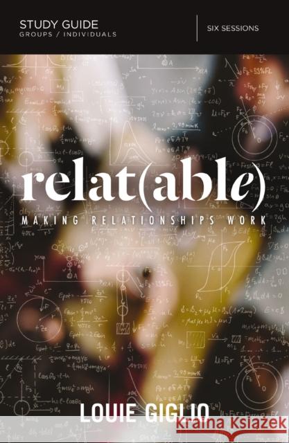 Relatable Bible Study Guide: Making Relationships Work Giglio, Louie 9780310088721 Thomas Nelson - książka