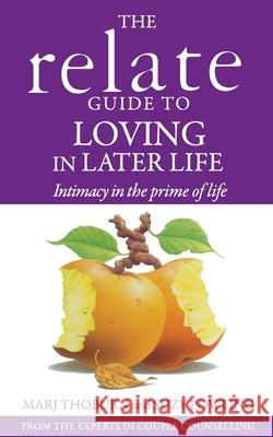 Relate Guide To Loving In Later Life : How to Renew Intimacy and Have Fun in the Prime of Life Marg Thoburn 9780091954659 Vermilion - książka