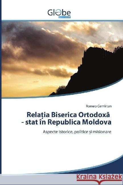 Relatia Biserica Ortodoxa - stat în Republica Moldova : Aspecte istorice, politice i misionare Cemîrtan, Romeo 9786202486156 GlobeEdit - książka