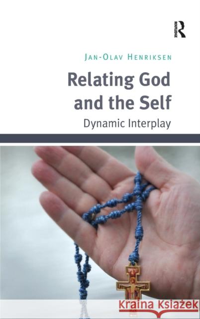 Relating God and the Self: Dynamic Interplay Henriksen, Jan-Olav 9781409465485 Ashgate Publishing Limited - książka