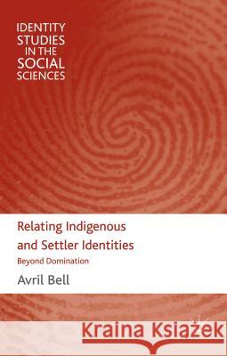 Relating Indigenous and Settler Identities: Beyond Domination Bell, A. 9780230237421 Palgrave MacMillan - książka