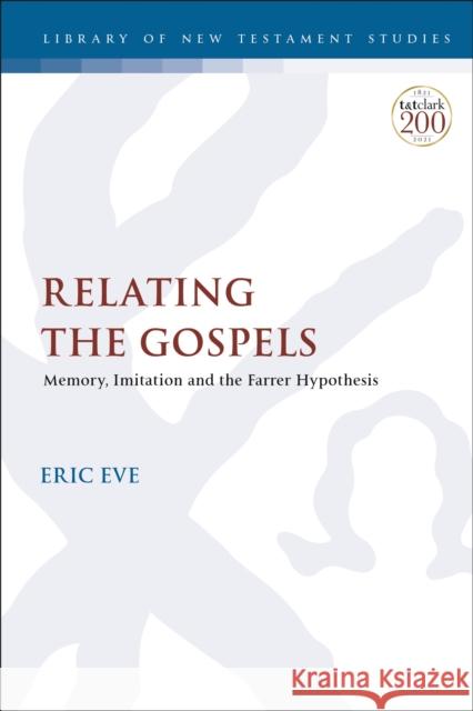 Relating the Gospels: Memory, Imitation and the Farrer Hypothesis Eric Eve Chris Keith 9780567699060 T&T Clark - książka