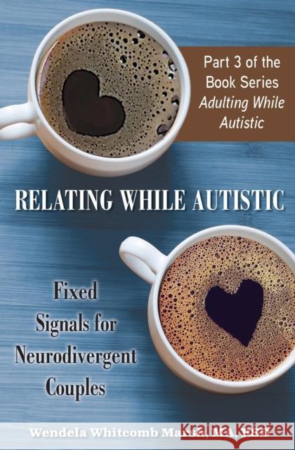 Relating While Autistic: Fixed Signals for Neurodivergent Couples Wendela Whitcomb Marsh 9781957984049 Future Horizons - książka