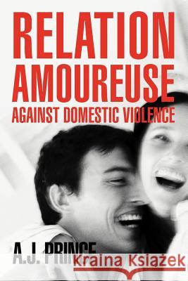Relation Amoureuse: Against Domestic Violence Prince, A. J. 9781477289846 Authorhouse - książka
