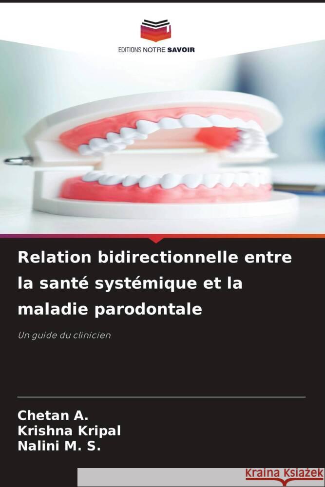 Relation bidirectionnelle entre la sant? syst?mique et la maladie parodontale Chetan A Krishna Kripal Nalini M 9786207398959 Editions Notre Savoir - książka