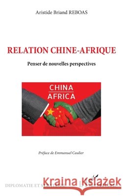 Relation Chine-Afrique: Penser de nouvelles perspectives Aristide Briand Reboas Emmanuel Caulier 9782336456904 Editions L'Harmattan - książka
