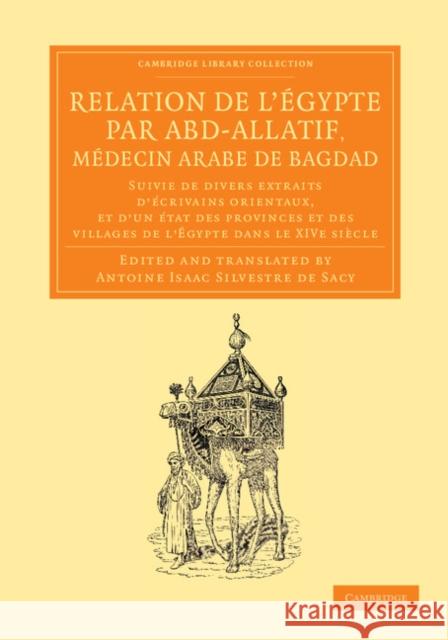 Relation de l'Égypte Par Abd-Allatif, Médecin Arabe de Bagdad: Suivie de Divers Extraits d'Écrivains Orientaux, Et d'Un État Des Provinces Et Des Vill Sacy, Antoine Isaac Silvestre De 9781108056243 Cambridge University Press - książka