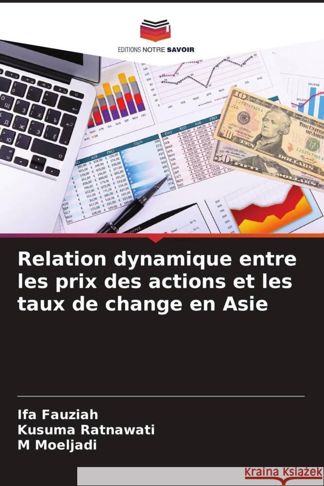 Relation dynamique entre les prix des actions et les taux de change en Asie Fauziah, Ifa, Ratnawati, Kusuma, Moeljadi, M 9786208233914 Editions Notre Savoir - książka