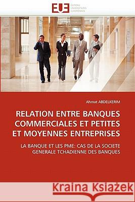 Relation Entre Banques Commerciales Et Petites Et Moyennes Entreprises Ahmat Abdelkerim 9786131576003 Editions Universitaires Europeennes - książka