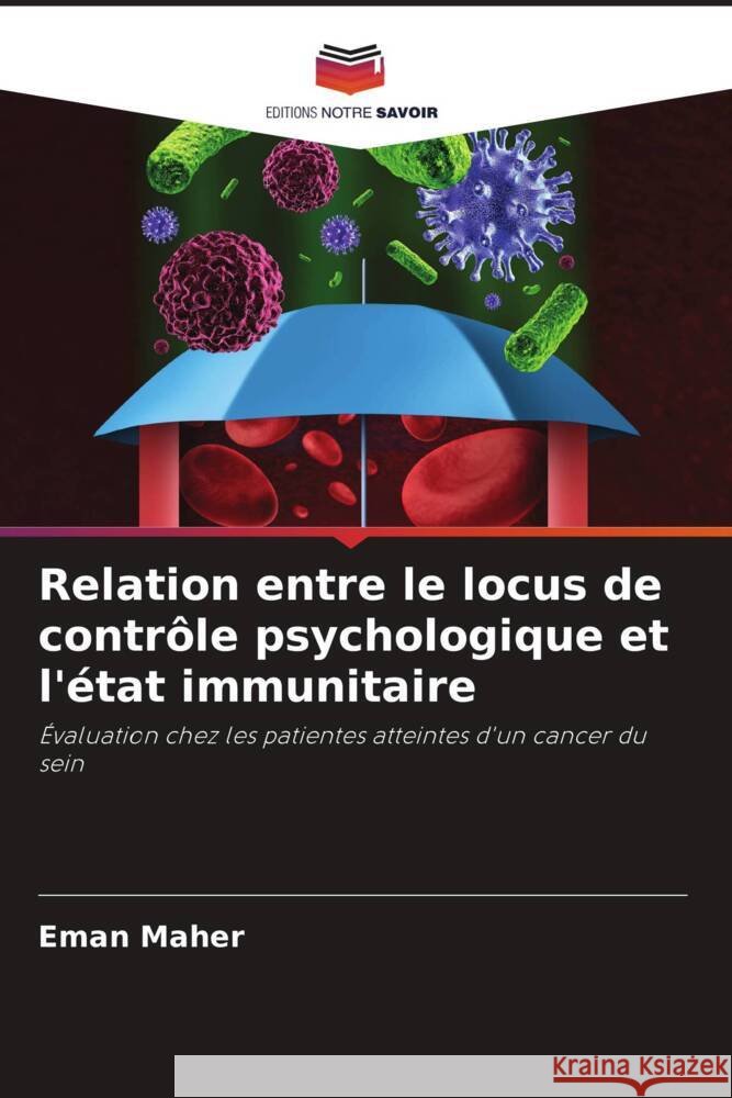 Relation entre le locus de contrôle psychologique et l'état immunitaire Maher, Eman 9786204800202 Editions Notre Savoir - książka
