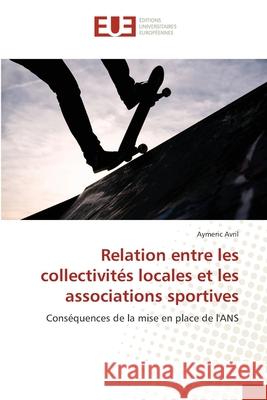 Relation entre les collectivités locales et les associations sportives Avril, Aymeric 9786203415001 Editions Universitaires Europeennes - książka