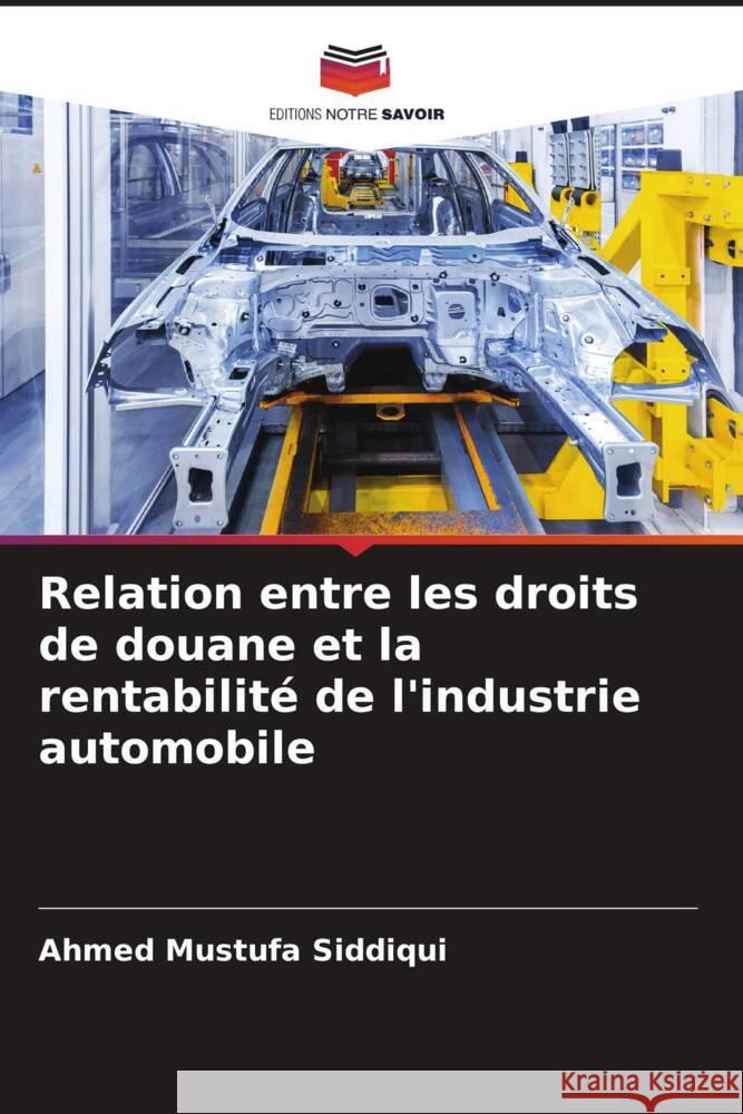 Relation entre les droits de douane et la rentabilité de l'industrie automobile Siddiqui, Ahmed Mustufa 9786204837758 Editions Notre Savoir - książka