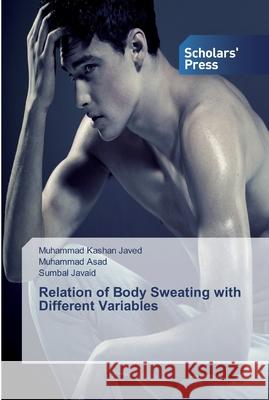 Relation of Body Sweating with Different Variables Muhammad Kashan Javed, Muhammad Asad, Sumbal Javaid 9786138838555 Scholars' Press - książka