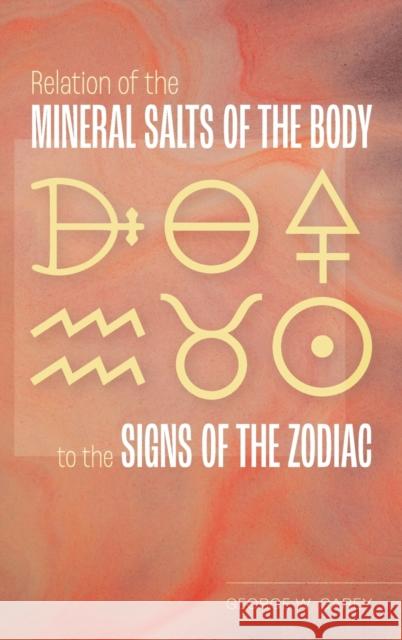 Relation of the Mineral Salts of the Body to the Signs of the Zodiac George W Carey 9781953450340 Mockingbird Press - książka