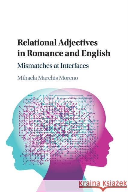 Relational Adjectives in Romance and English: Mismatches at Interfaces Mihaela Marchis Moreno 9781108407557 Cambridge University Press - książka