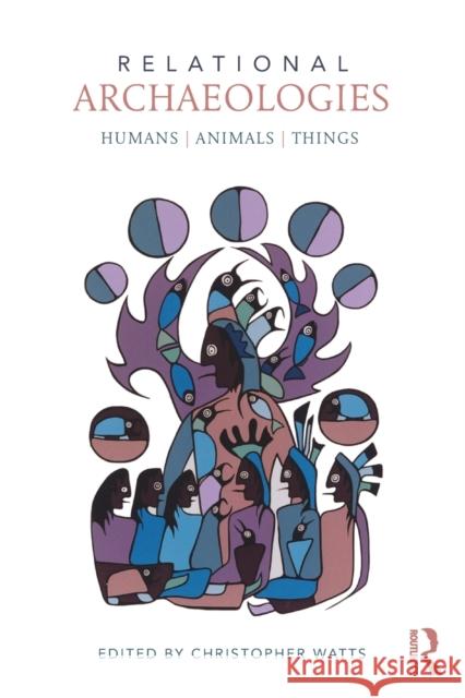 Relational Archaeologies: Humans, Animals, Things Watts, Christopher 9780415525329  - książka