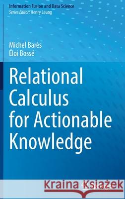 Relational Calculus for Actionable Knowledge Michel Barès, Bossé, Éloi 9783030924294 Springer International Publishing - książka