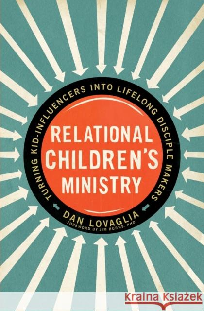 Relational Children's Ministry: Turning Kid-Influencers Into Lifelong Disciple Makers Dan Lovaglia 9780310522676 Zondervan - książka