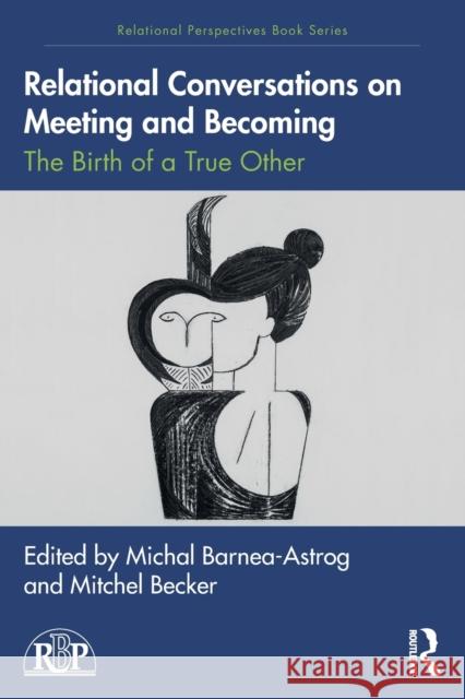 Relational Conversations on Meeting and Becoming: The Birth of a True Other Barnea-Astrog, Michal 9781032351414 Taylor & Francis Ltd - książka