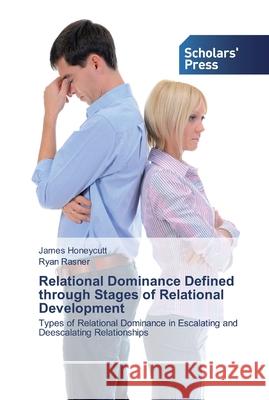 Relational Dominance Defined through Stages of Relational Development James Honeycutt Ryan Rasner 9786138916529 Scholars' Press - książka